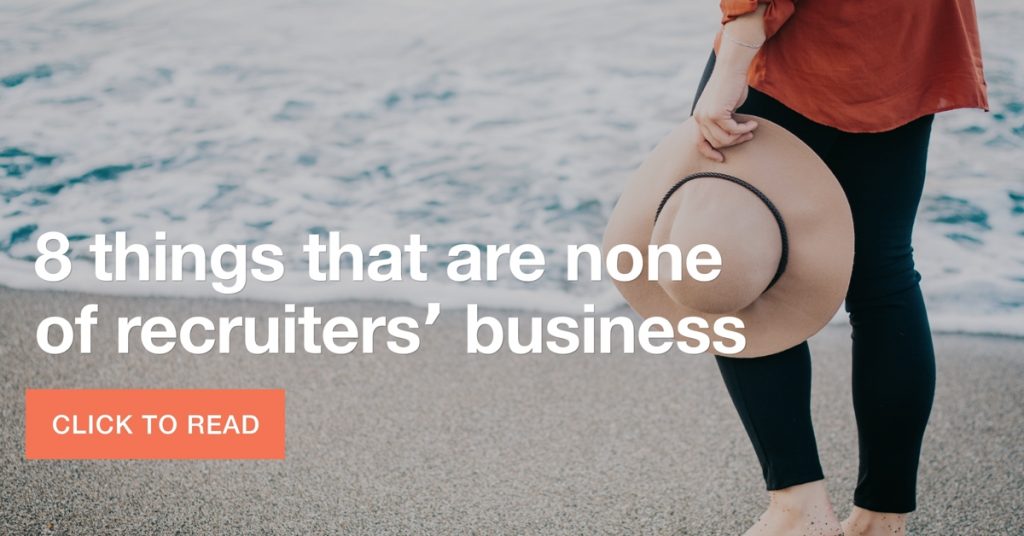 8 things that are none of recruiters’ business