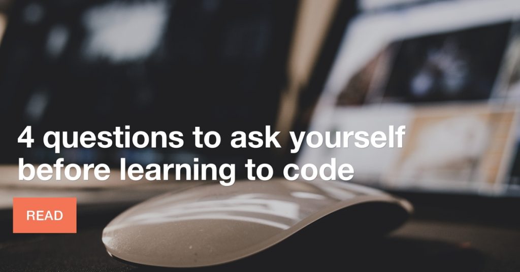 4 questions to ask yourself before learning to code