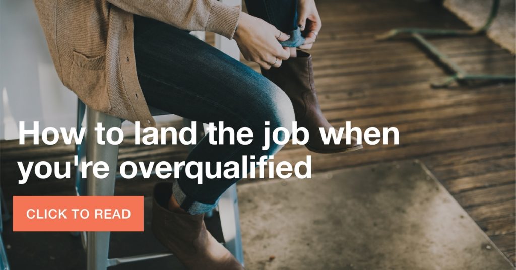 How to land the job when you’re overqualified